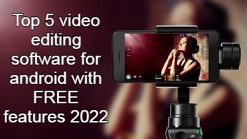Top 5 video editing software for android with FREE features 2022