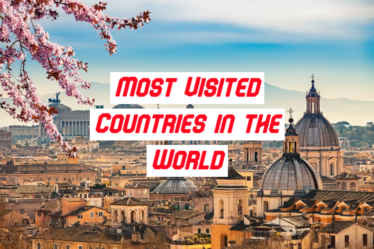 10 Most visited Countries In The World - Newsmytra Travel