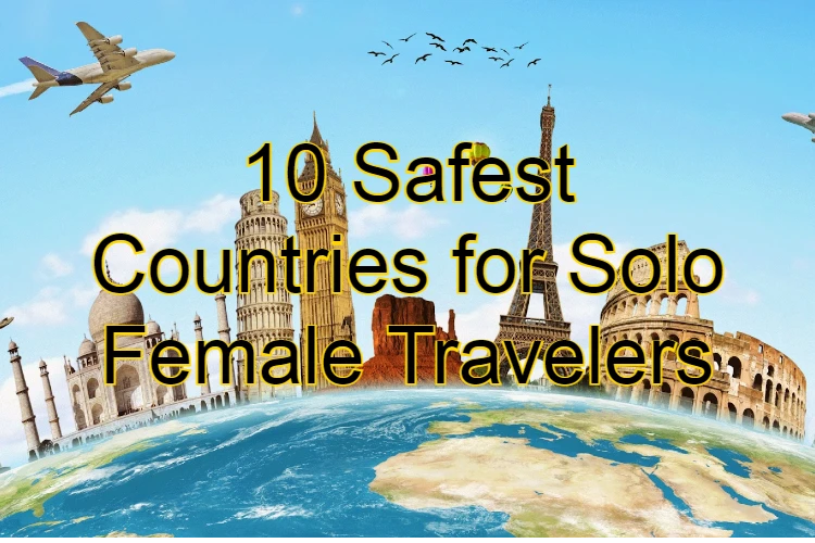 Top 10 safest countries for Solo Female Travelers | 2022 Traveler List