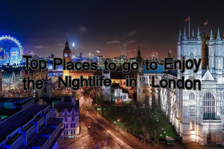 Top Places to go to Enjoy the Nightlife in London | UK Diaries