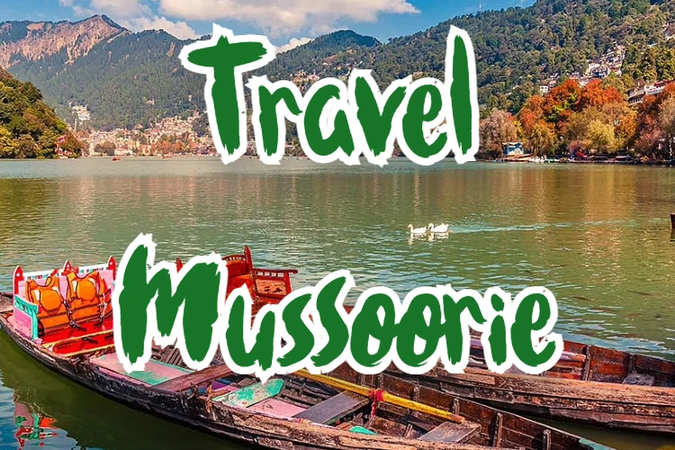 Mussoorie - Guide for Tourists & Travelers of must visit place 2022